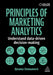 Principles of Marketing Analytics: Understand Data-Driven Decision-Making by Ijeoma Onwumere