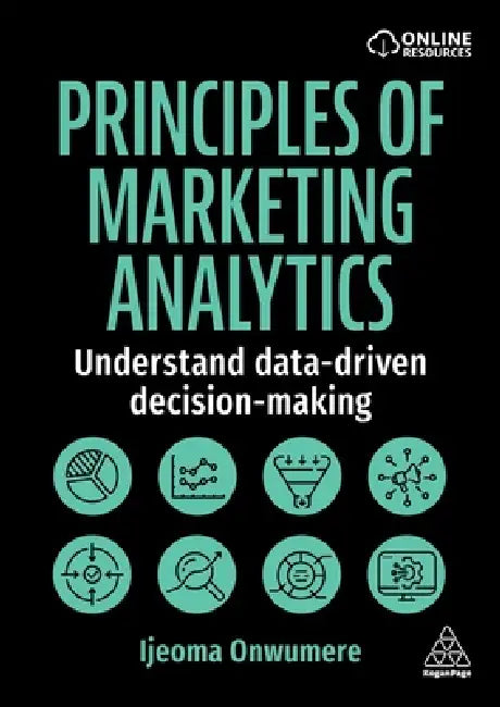 Principles of Marketing Analytics: Understand Data-Driven Decision-Making by Ijeoma Onwumere