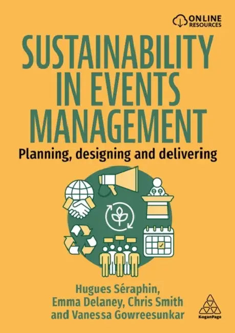 Sustainability in Events Management: Planning, Designing and Delivering by Hugues Séraphin, Emma Delaney, Chris Smith