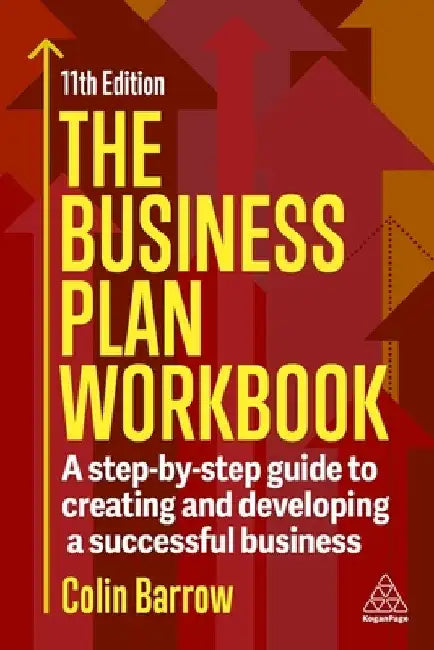 The Business Plan Workbook: A Step-By-Step Guide to Creating and Developing a Successful Business by Barrow, Colin