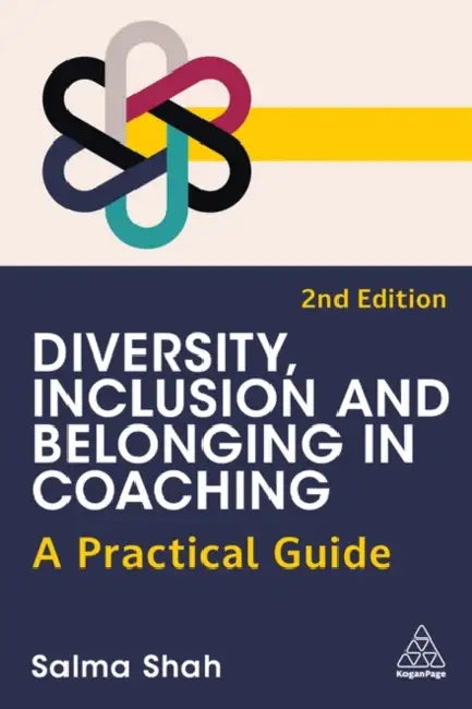 Diversity, Inclusion and Belonging in Coaching: A Practical Guide by Salma Shah