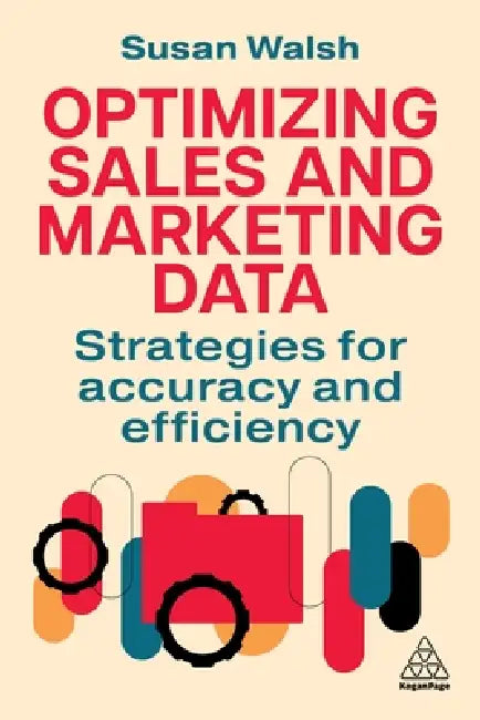 Optimizing Sales and Marketing Data: Strategies for Accuracy and Efficiency by Susan Walsh