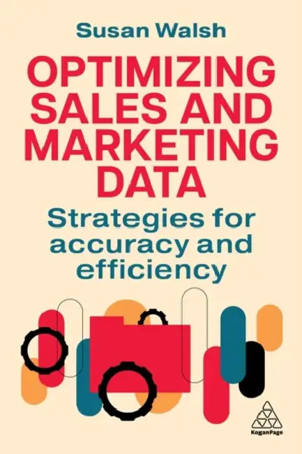 Optimizing Sales and Marketing Data: Strategies for Accuracy and Efficiency by Susan Walsh