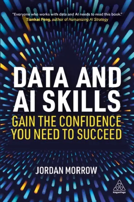 Data and AI Skills: Gain the Confidence You Need to Succeed by Jordan Morrow