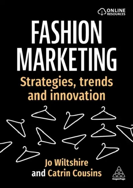 Fashion Marketing: Strategies, Trends and Innovation by Jo Wiltshire, Catrin Cousins