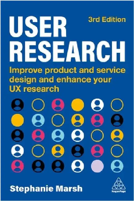 User Research: Improve Product and Service Design and Enhance Your UX Research by Stephanie Marsh