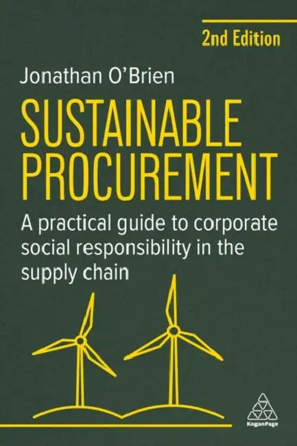 Sustainable Procurement: A Practical Guide to Corporate Social Responsibility in the Supply Chain by Jonathan O'Brien