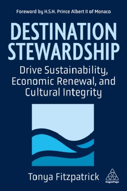 Destination Stewardship: Drive Sustainability, Economic Renewal, and Cultural Integrity by Tonya Fitzpatrick