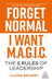 Forget Normal - I Want Magic: The 5 Rules of Leadership by Claire Brumby