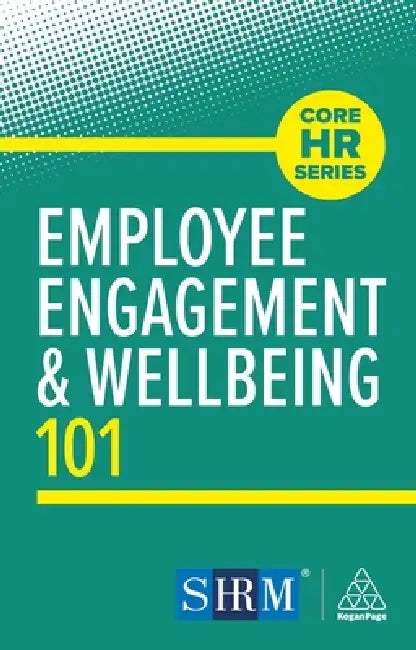 Employee Engagement and Wellbeing 101 by Kogan Page Editorial