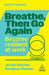 Breathe, Then Go Again: Become Resilient at Work by Josie Davies, Sanjana Dawar