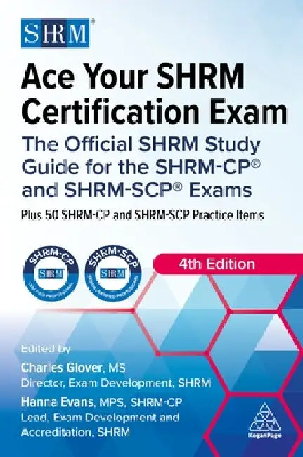 Ace Your Shrm Certification Exam: The Official Shrm Study Guide for the Shrm-Cp(r) and Shrm-Scp(r) Exams by Charles Glover, Hanna Evans
