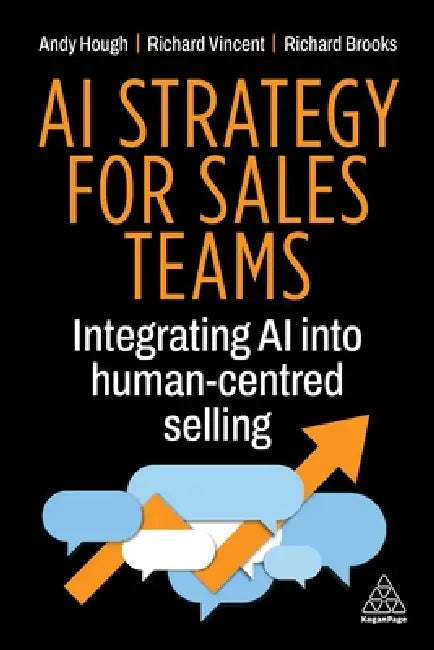 AI Strategy for Sales Teams: Integrating AI Into Human-Centred Selling by Andrew Hough, Richard Vincent, Richard Brooks