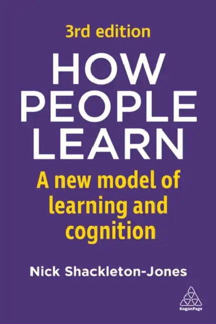 How People Learn: A New Model of Learning and Cognition by Nick Shackleton-Jones