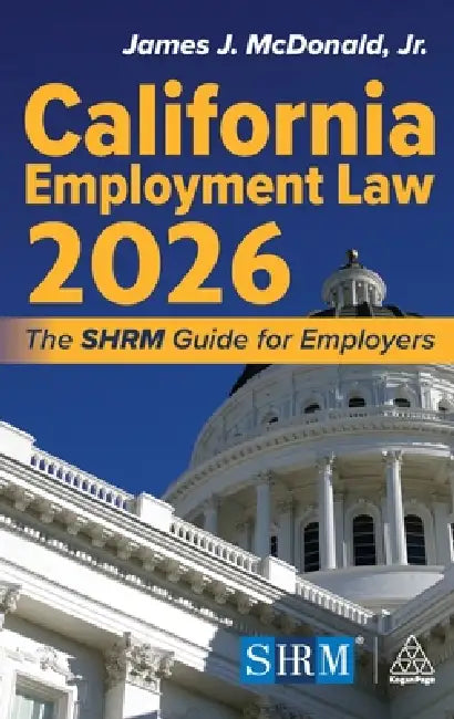 California Employment Law 2026: The Shrm Guide for Employers by James J. McDonald Jr