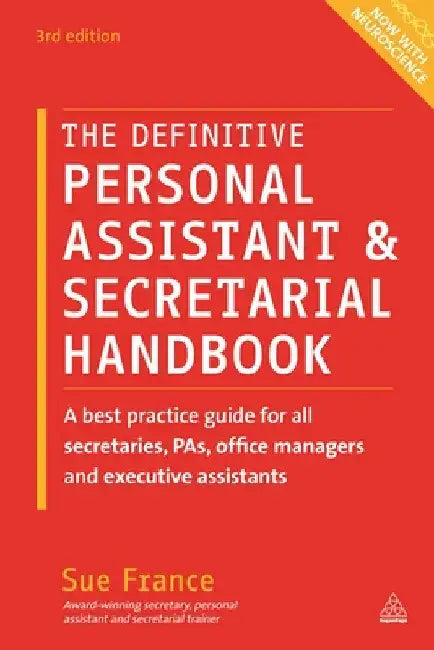 The Definitive Personal Assistant & Secretarial Handbook: A Best Practice Guide for All Secretaries, Pas, Office Managers and Executive Assistants by Sue France