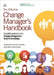 The Effective Change Manager's Handbook by Richard Smith