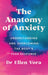 The Anatomy of Anxiety: Understanding and Overcoming the Body's Fear Response by Dr Ellen Vora