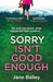 Sorry Isn't Good Enough by Jane Bailey