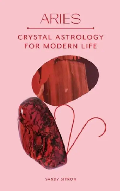 Aries: Crystal Astrology for Modern Life by Sandy Sitron