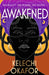 Awakened: The page-turning, spiritual and captivating debut novel by Kelechi Okafor