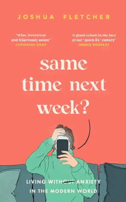 Same Time Next Week?: Living with anxiety in the modern world by Joshua Fletcher