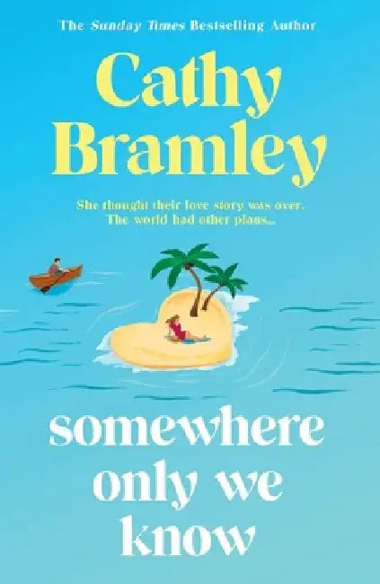 Somewhere Only We Know: The perfect uplifting, escapist new novel from the Sunday Times bestselling author! by Cathy Bramley
