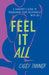 Feel It All: A Therapist's Guide to Reimagining Your Relationship with Sex by Casey Tanner