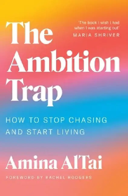 The Ambition Trap: How to Stop Chasing and Start Living by Amina AlTai
