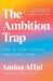 The Ambition Trap: How to Stop Chasing and Start Living by Amina AlTai