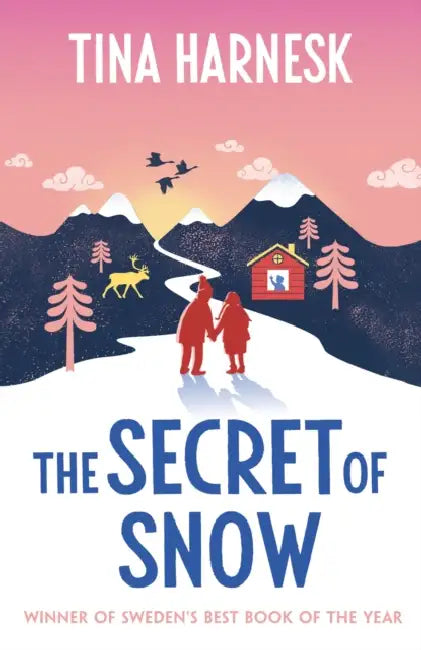 The Secret of Snow: The heartwarming international bestseller and Swedish Book of the Year debut by Tina Harnesk
