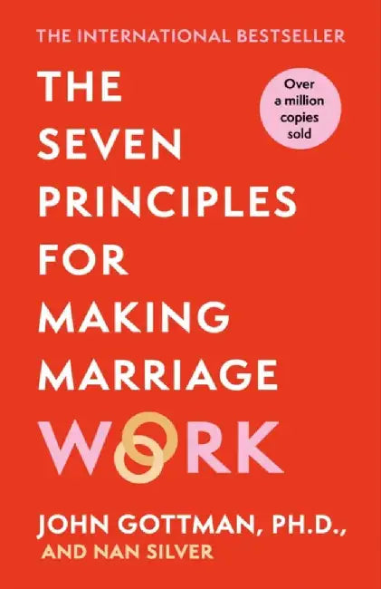 The Seven Principles For Making Marriage Work by John Gottman