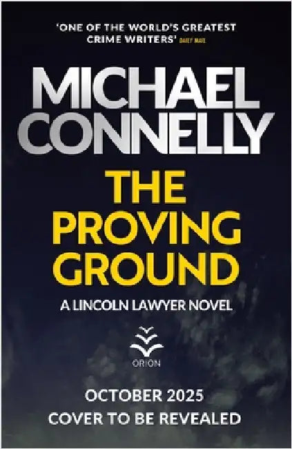 The Proving Ground: The Brand New Blockbuster Lincoln Lawyer Thriller by Michael Connelly