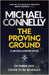 The Proving Ground: The Brand New Blockbuster Lincoln Lawyer Thriller by Michael Connelly