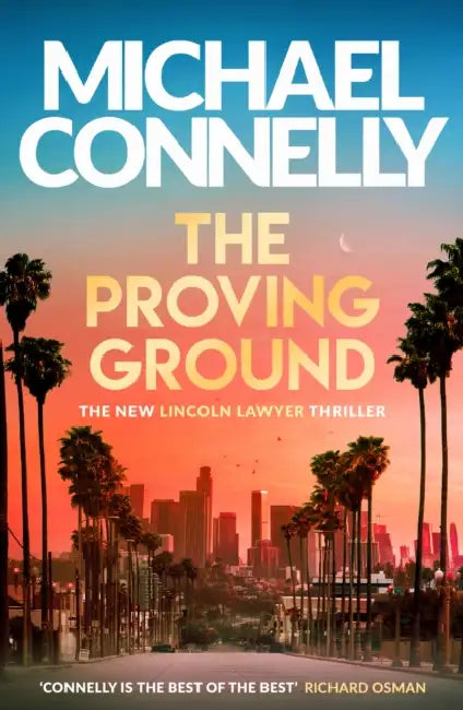 The Proving Ground: The Brand New Blockbuster Lincoln Lawyer Thriller by Michael Connelly
