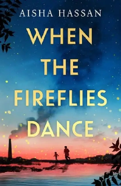 When the Fireflies Dance: The extraordinary and enthralling book club debut of 2025 you don't want to miss! by Aisha Hassan