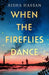 When the Fireflies Dance: The extraordinary and enthralling book club debut of 2025 you don't want to miss! by Aisha Hassan