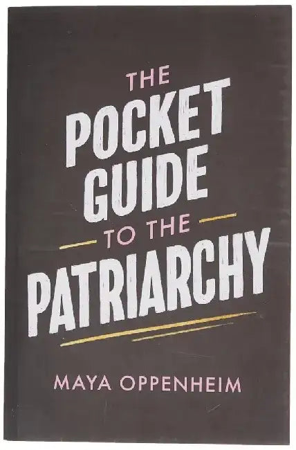 The Pocket Guide To Patriarchy by Oppenheim, Maya