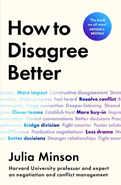 How To Disagree Better: 'The book we all need' ARTHUR C. BROOKS by Dr Julia Minson
