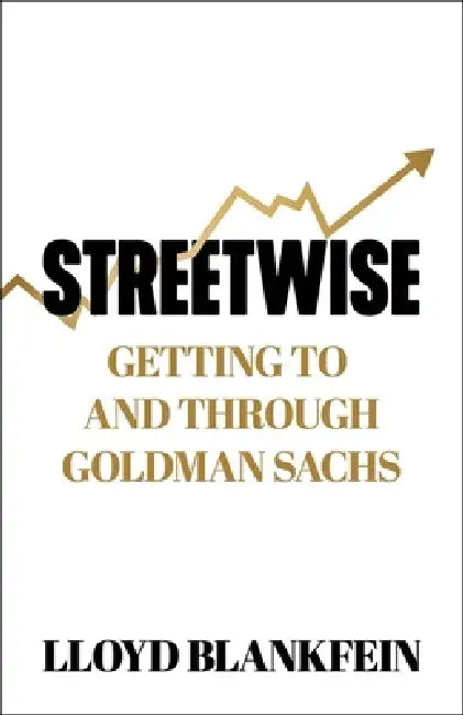Streetwise: Getting To and Through Goldman Sachs by Lloyd Blankfein