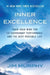Inner Excellence: Train Your Mind for Extraordinary Performance and the Best Possible Life by Jim Murphy