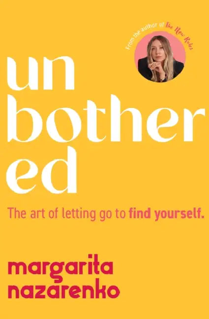 Unbothered: The Art of Letting Go to Find Yourself by Margarita Nazarenko