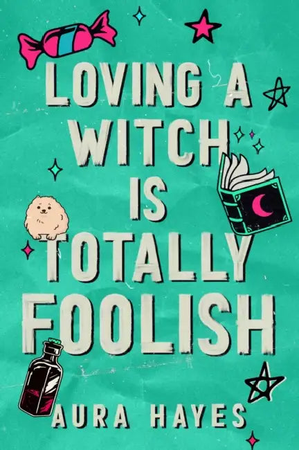 Loving a Witch is Totally Foolish: The brand new sizzling and unputdownable paranormal romance to sink your teeth into! by Aura Hayes
