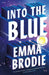 Into the Blue: The Reese's Book Club Pick! The will-they-won't-they love story with intense yearning loved by Taylor Jenkins Reid by Emma Brodie