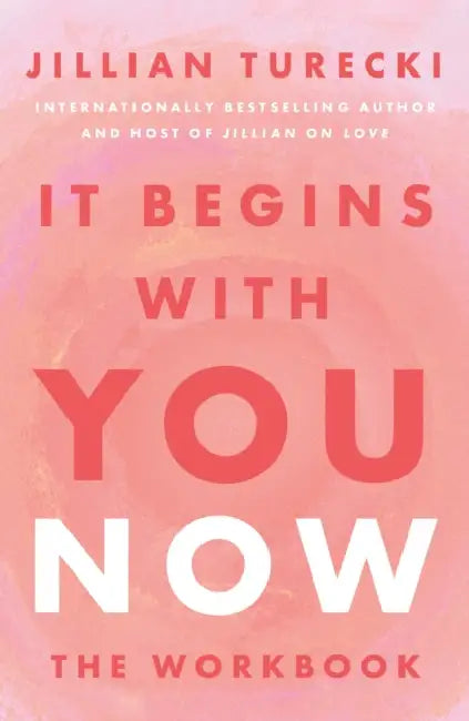 It Begins with You Now: The Workbook by Jillian Turecki