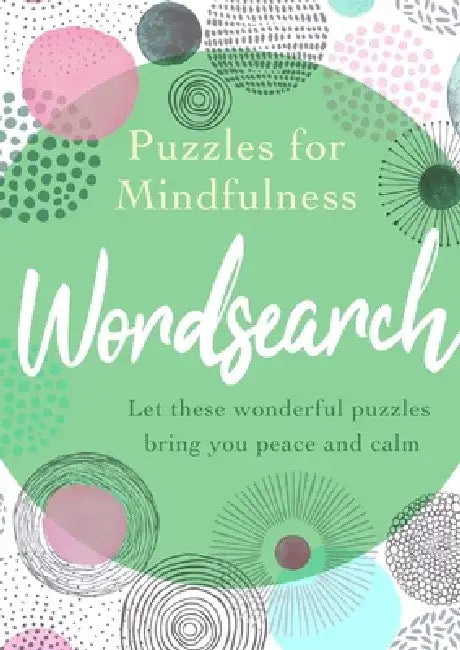 Puzzles for Mindfulness Wordsearch: Let These Wonderful Puzzles Bring You Peace and Calm by Eric Saunders