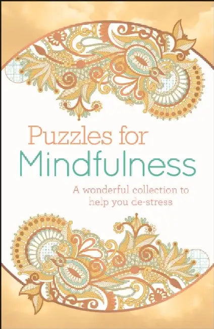 Puzzles for Mindfulness: A wonderful collection to help you de-stress by Eric Saunders