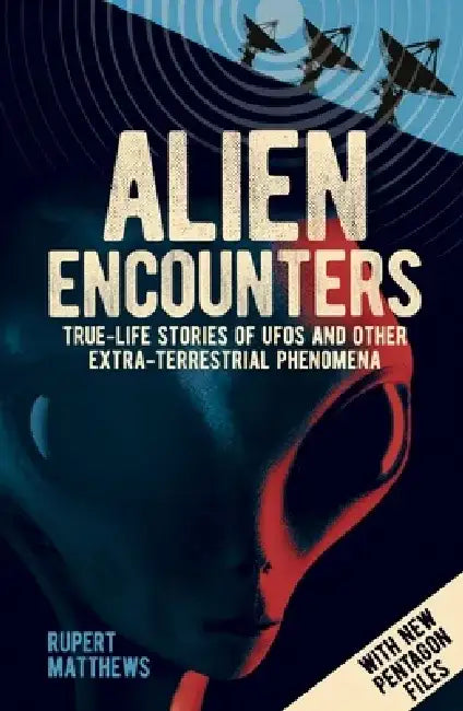 Alien Encounters: True-Life Stories of UFOs and Other Extra-Terrestrial Phenomena. with New Pentagon Files by Rupert Matthews