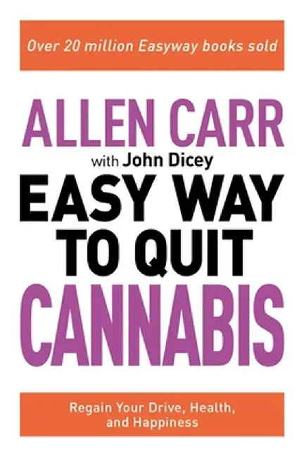 Allen Carr: The Easy Way to Quit Cannabis: Free Yourself to Get Your Clarity and Purpose Back by Allen Carr