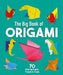 The Big Book of Origami: Includes 24 Sheets of Origami Paper! by Belinda Webster